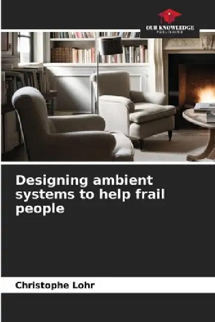 Designing ambient systems to help frail people by Christophe Lohr