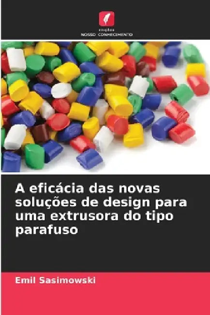 A eficácia das novas soluções de design para uma extrusora do tipo parafuso by Emil Sasimowski