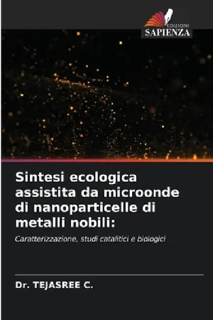 Sintesi ecologica assistita da microonde di nanoparticelle di metalli nobili by Tejasree C