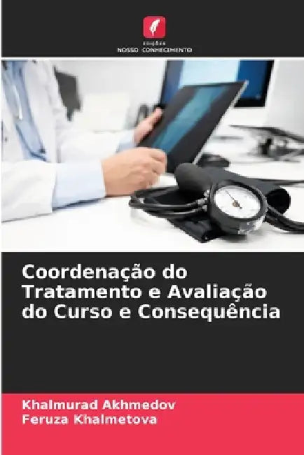 Coordenação do Tratamento e Avaliação do Curso e Consequência by Khalmurad Akhmedov, Feruza Khalmetova