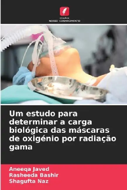 Um estudo para determinar a carga biológica das máscaras de oxigénio por radiação gama by Aneeqa Javed, Rasheeda Bashir, Shagufta Naz