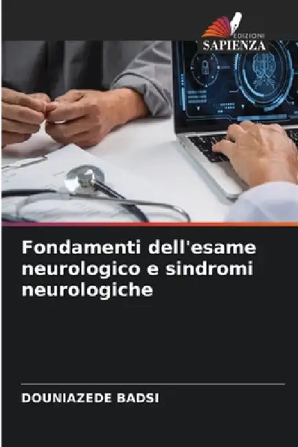 Fondamenti dell'esame neurologico e sindromi neurologiche by Douniazede Badsi