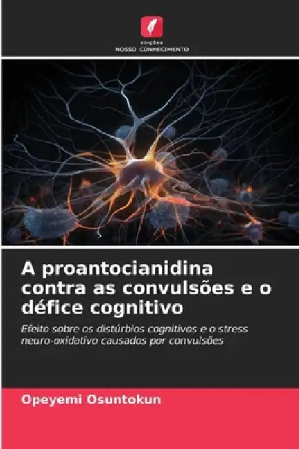 A proantocianidina contra as convulsões e o défice cognitivo by Opeyemi Osuntokun