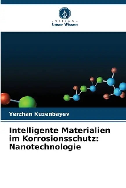 Intelligente Materialien im Korrosionsschutz: Nanotechnologie by Yerzhan Kuzenbayev