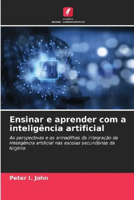Ensinar e aprender com a inteligência artificial by Peter I. John