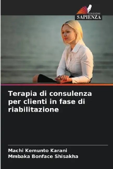 Terapia di consulenza per clienti in fase di riabilitazione by Machi Kemunto Karani, Mmbaka Bonface Shisakha