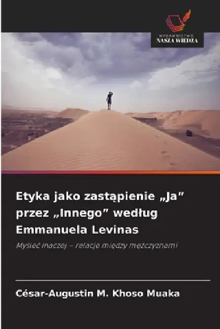 Etyka jako zastąpienie "Ja" przez "Innego" wedlug Emmanuela Levinas by César-Augustin M. Khoso Muaka