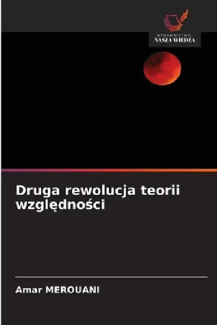 Druga rewolucja teorii względności by Amar Merouani