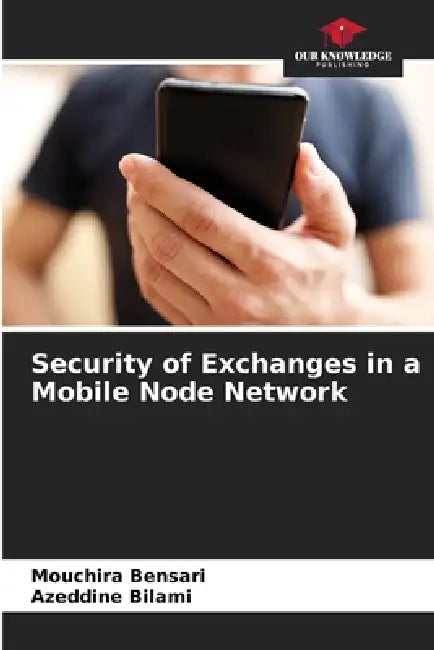 Security of Exchanges in a Mobile Node Network by Mouchira Bensari, Azeddine Bilami