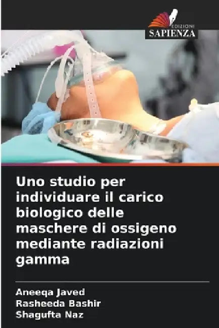 Uno studio per individuare il carico biologico delle maschere di ossigeno mediante radiazioni gamma by Aneeqa Javed, Rasheeda Bashir, Shagufta Naz