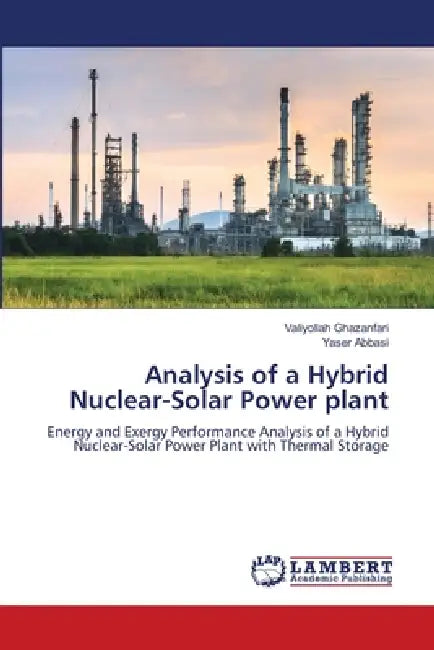 Analysis of a Hybrid Nuclear-Solar Power plant by Valiyollah Ghazanfari, Yaser Abbasi