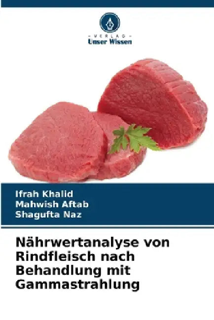 Nährwertanalyse von Rindfleisch nach Behandlung mit Gammastrahlung by Ifrah Khalid, Mahwish Aftab, Shagufta Naz
