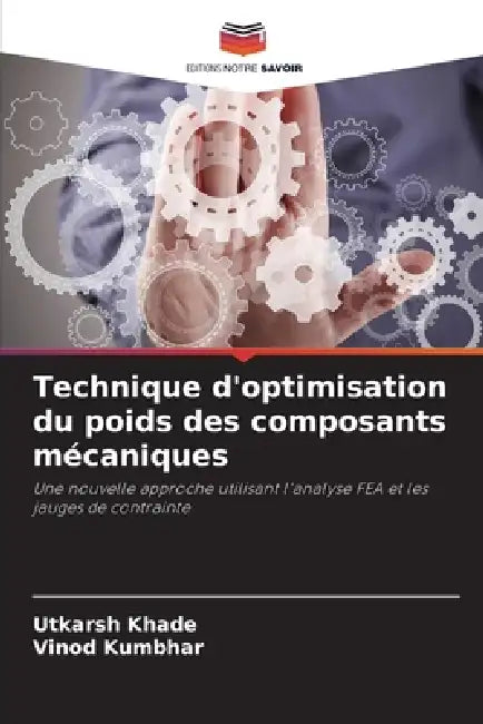 Technique d'optimisation du poids des composants mécaniques by Utkarsh Khade, Vinod Kumbhar