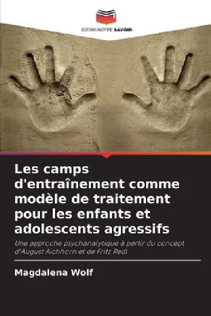 Les camps d'entraînement comme modèle de traitement pour les enfants et adolescents agressifs by Magdalena Wolf