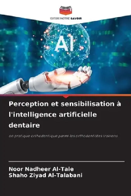 Perception et sensibilisation à l'intelligence artificielle dentaire by Noor Nadheer Al-Taie, Shaho Ziyad Al-Talabani