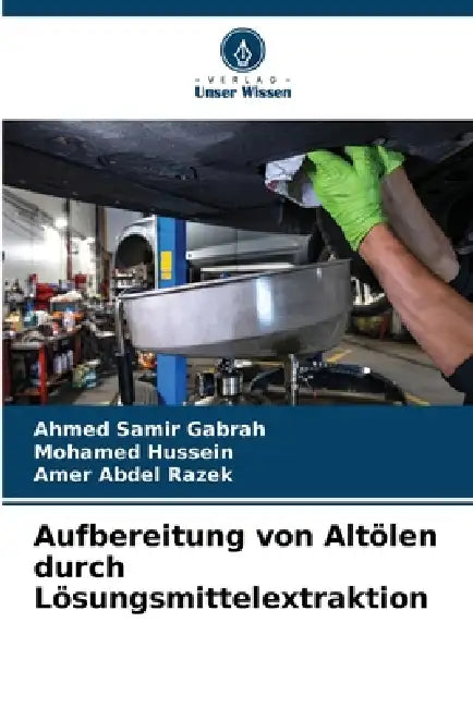 Aufbereitung von Altölen durch Lösungsmittelextraktion by Ahmed Samir Gabrah, Mohamed Hussein, Amer Abdel Razek