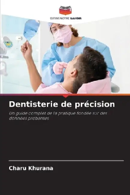 Dentisterie de précision by Charu Khurana