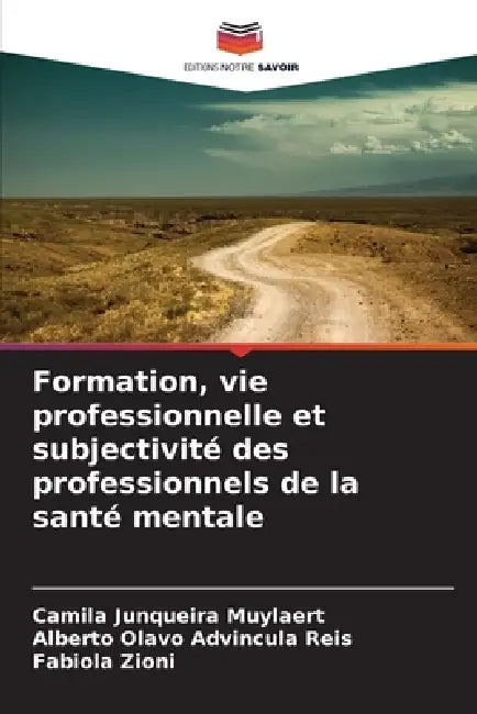 Formation, vie professionnelle et subjectivité des professionnels de la santé mentale by Camila Junqueira Muylaert, Alberto Olavo Advincula Reis, Fabiola Zioni