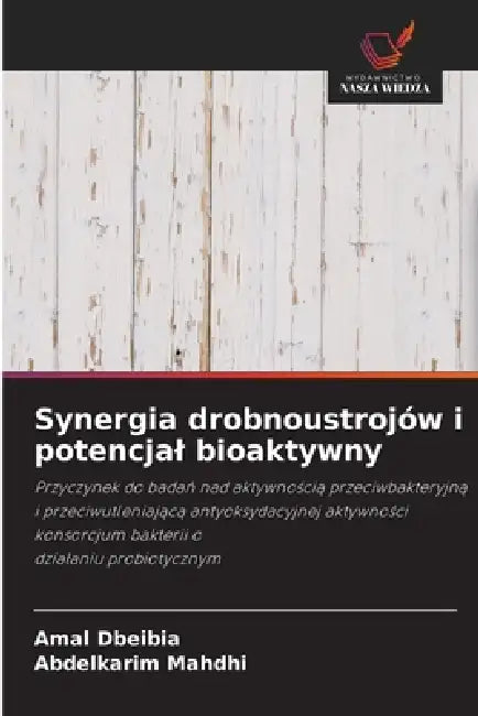 Synergia drobnoustrojów i potencjal bioaktywny by Amal Dbeibia, Abdelkarim Mahdhi