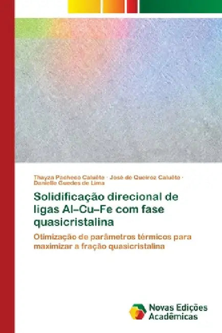 Solidificação direcional de ligas Al-Cu-Fe com fase quasicristalina by Thayza Pacheco Caluête, José de Queiroz Caluête, Danielle Guedes de Lima