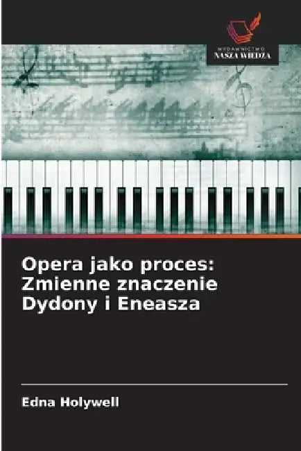 Opera jako proces: Zmienne znaczenie Dydony i Eneasza by Edna Holywell