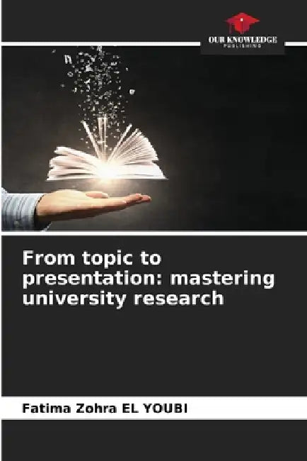 From topic to presentation: mastering university research by Fatima Zohra El Youbi