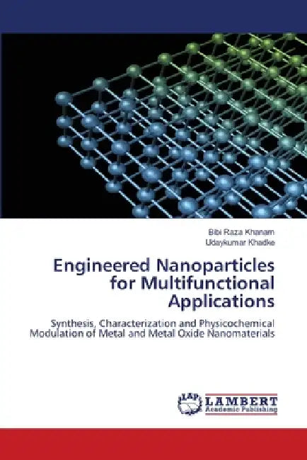 Engineered Nanoparticles for Multifunctional Applications by Bibi Raza Khanam, Udaykumar Khadke