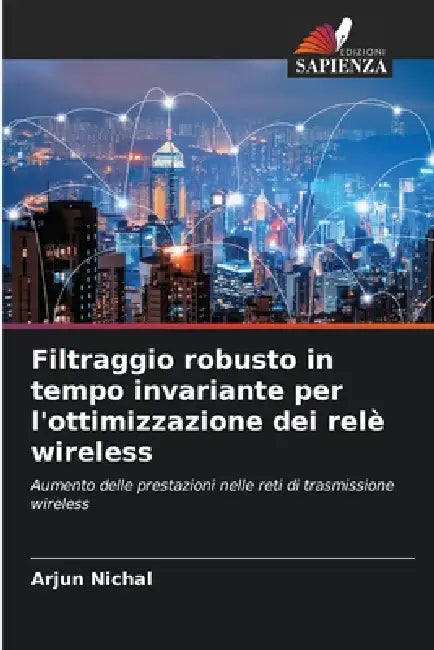 Filtraggio robusto in tempo invariante per l'ottimizzazione dei relè wireless by Arjun Nichal