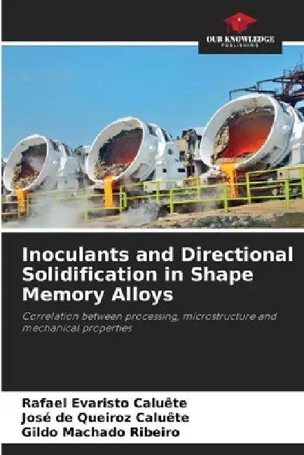 Inoculants and Directional Solidification in Shape Memory Alloys by Rafael Evaristo Caluête, José de Queiroz Caluête, Gildo Machado Ribeiro