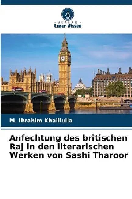 Anfechtung des britischen Raj in den literarischen Werken von Sashi Tharoor by M. Ibrahim Khalilulla