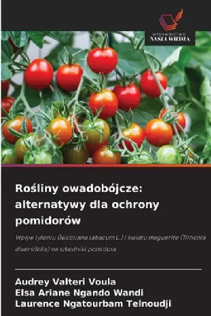 Rośliny owadobójcze: alternatywy dla ochrony pomidorów by Audrey Valteri Voula, Elsa Ariane Ngando Wandi, Laurence Ngatourbam Telnoudji