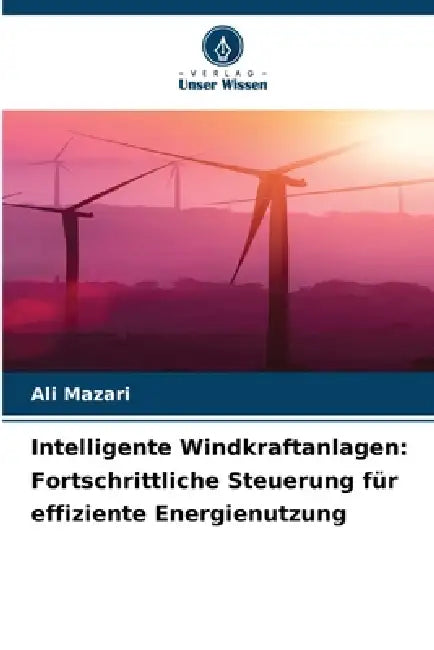 Intelligente Windkraftanlagen: Fortschrittliche Steuerung für effiziente Energienutzung by Ali Mazari