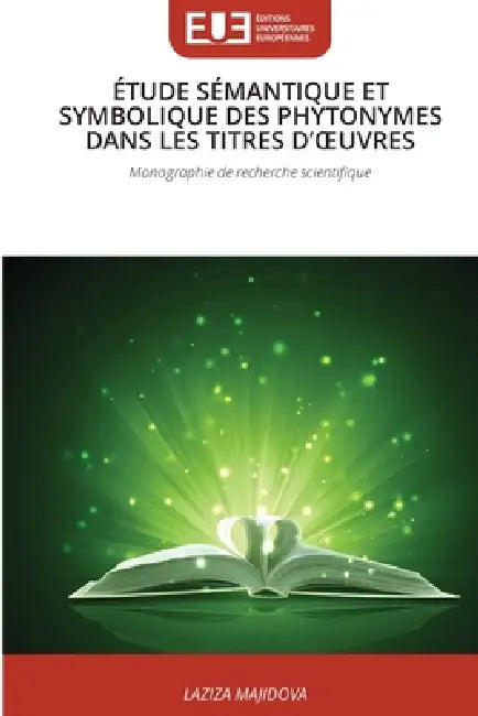 Étude Sémantique Et Symbolique Des Phytonymes Dans Les Titres d'Oeuvres by Laziza Majidova