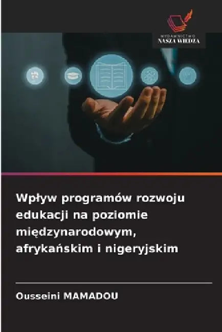 Wplyw programów rozwoju edukacji na poziomie międzynarodowym, afrykańskim i nigeryjskim by Ousseini Mamadou