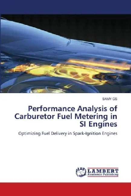 Performance Analysis of Carburetor Fuel Metering in SI Engines by Samy Gs