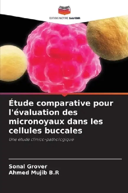 Étude comparative pour l'évaluation des micronoyaux dans les cellules buccales by Sonal Grover, Ahmed Mujib B. R.
