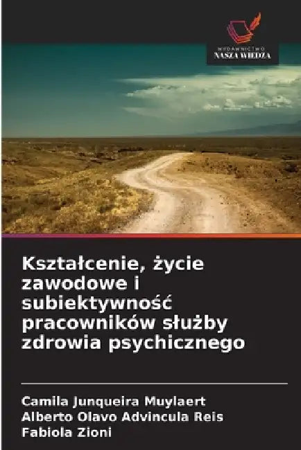 Ksztalcenie, życie zawodowe i subiektywnośc pracowników slużby zdrowia psychicznego by Camila Junqueira Muylaert, Alberto Olavo Advincula Reis, Fabiola Zioni