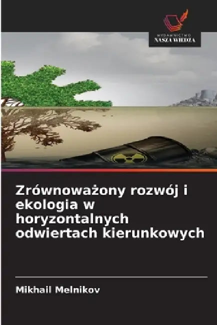 Zrównoważony rozwój i ekologia w horyzontalnych odwiertach kierunkowych by Mikhail Melnikov