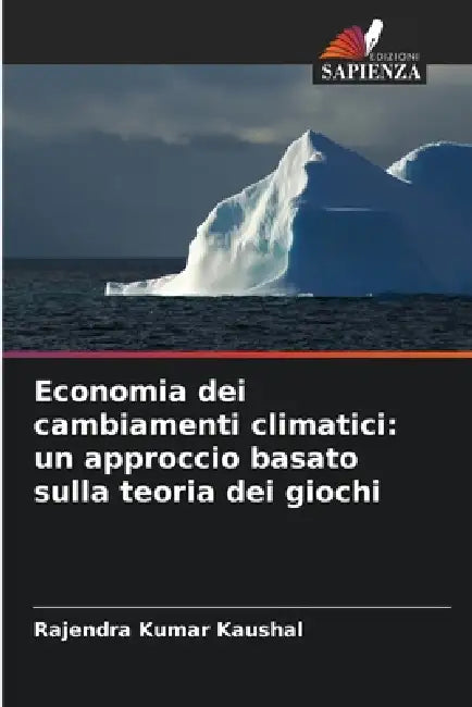 Economia dei cambiamenti climatici: un approccio basato sulla teoria dei giochi by Rajendra Kumar Kaushal