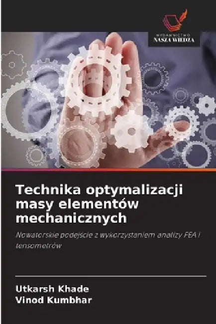 Technika optymalizacji masy elementów mechanicznych by Utkarsh Khade, Vinod Kumbhar