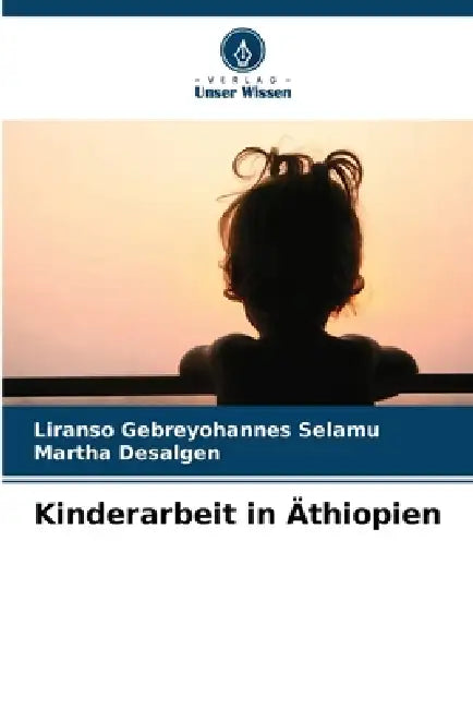 Kinderarbeit in Äthiopien by Liranso Gebreyohannes Selamu, Martha Desalgen
