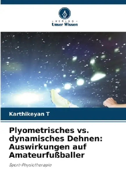 Plyometrisches vs. dynamisches Dehnen: Auswirkungen auf Amateurfußballer by Karthikeyan T