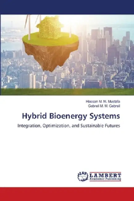 Hybrid Bioenergy Systems by Hassan M. M. Mustafa, Gebreil M. M. Gebreil