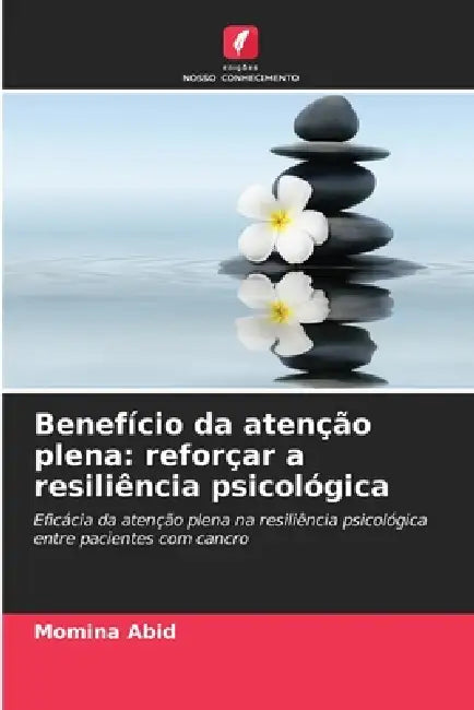 Benefício da atenção plena: reforçar a resiliência psicológica by Momina Abid