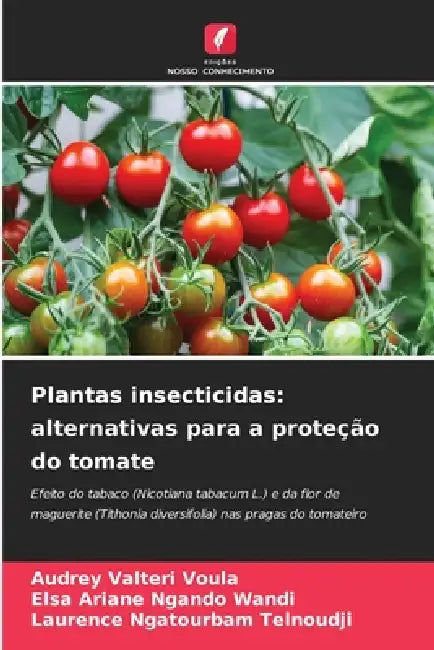 Plantas insecticidas: alternativas para a proteção do tomate by Audrey Valteri Voula, Elsa Ariane Ngando Wandi, Laurence Ngatourbam Telnoudji