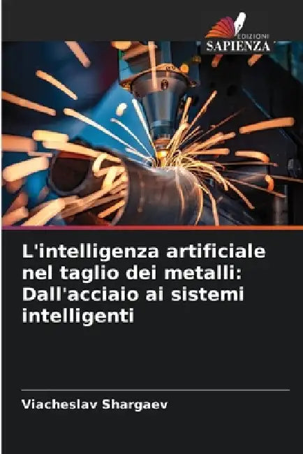 L'intelligenza artificiale nel taglio dei metalli: Dall'acciaio ai sistemi intelligenti by Viacheslav Shargaev