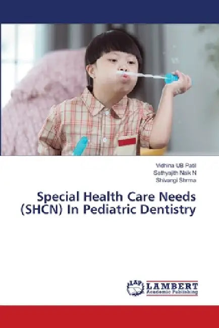 Special Health Care Needs (SHCN) In Pediatric Dentistry by Vidhina Ub Patil, Sathyajith Naik N., Shivangi Shrma