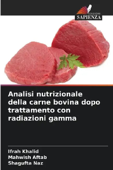 Analisi nutrizionale della carne bovina dopo trattamento con radiazioni gamma by Ifrah Khalid, Mahwish Aftab, Shagufta Naz