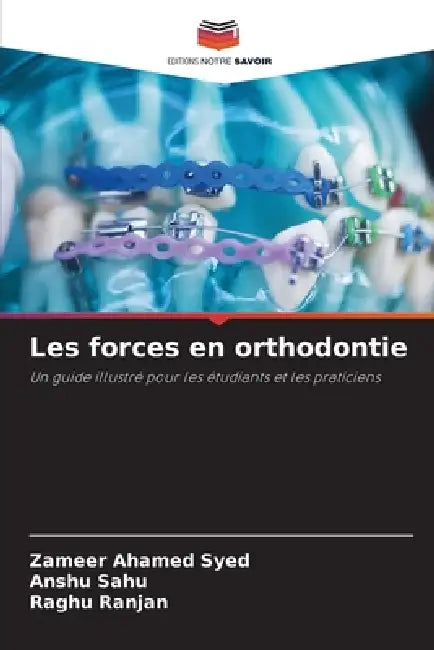 Les forces en orthodontie by Zameer Ahamed Syed, Anshu Sahu, Raghu Ranjan