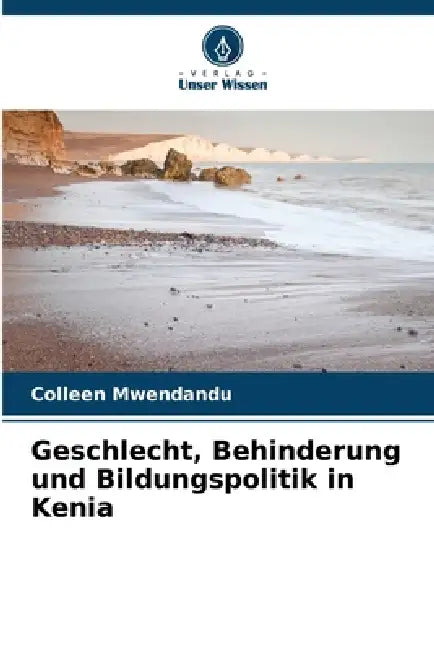 Geschlecht, Behinderung und Bildungspolitik in Kenia by Colleen Mwendandu